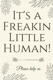ksiazka tytu: It's A Freakin Little Human! autor: Baby Shower Press