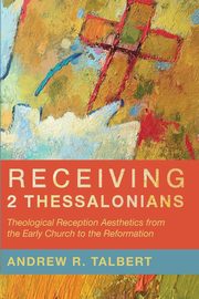 Receiving 2 Thessalonians, Talbert Andrew R.