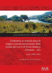 ksiazka tytu: L'industria su materia dura di origine animale proveniente dalla Grotta dei Cervi di Porto Badisco (Otranto - LE) autor: Potenza Alberto