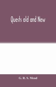 Quests old and new, R. S. Mead G.