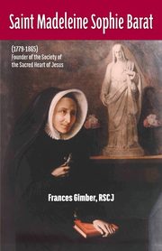 Saint Madeleine Sophie Barat (1779-1865), Gimber RSCJ Frances