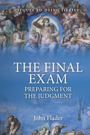 ksiazka tytu: THE FINAL EXAM, Preparing for the Judgment autor: Flader John