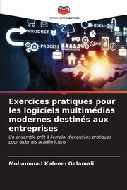 Exercices pratiques pour les logiciels multimdias modernes destins aux entreprises, Galamali Mohammad Kaleem