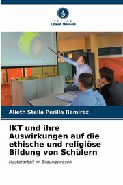 IKT und ihre Auswirkungen auf die ethische und religise Bildung von Schlern, Perilla Ramrez Alieth Stella