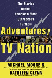 Adventures in a TV Nation, Moore Michael