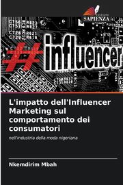 L'impatto dell'Influencer Marketing sul comportamento dei consumatori, Mbah Nkemdirim