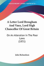 A Letter Lord Brougham And Vaux, Lord High Chancellor Of Great Britain, Richardson John