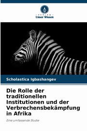 Die Rolle der traditionellen Institutionen und der Verbrechensbekmpfung in Afrika, Igbashangev Scholastica