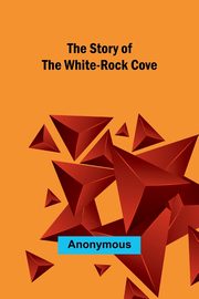 The Story of the White-Rock Cove, Anonymous