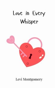 Love in Every Whisper, Montgomery Levi