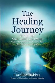 The Healing Journey - Navigating Adult ADHD and PMDD, Bakker Caroline