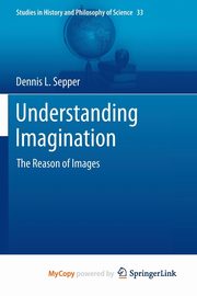 Understanding Imagination, Sepper Dennis L
