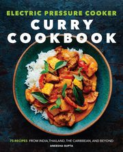 Electric Pressure Cooker Curry Cookbook, Gupta Aneesha