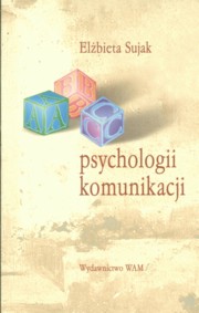 ksiazka tytu: ABC psychologii komunikacji autor: Sujak Elbieta