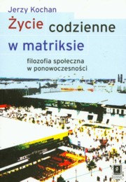 ksiazka tytu: ycie codzienne w matriksie autor: Kochan Jerzy