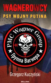 ksiazka tytu: Wagnerowcy Psy wojny Putina autor: Kuczyski Grzegorz