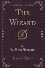 ksiazka tytu: The Wizard (Classic Reprint) autor: Haggard H. Rider