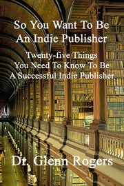 So You Want To Be An Indie Publisher, Rogers Glenn