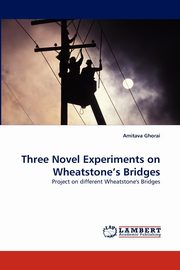 Three Novel Experiments on Wheatstone's Bridges, Ghorai Amitava