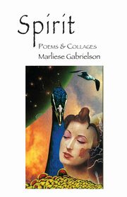 Spirit     Poems & Collages, Gabrielson Marliese