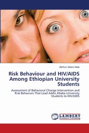 Risk Behaviour and HIV/AIDS Among Ethiopian University Students, Haile Zerihun Gebre