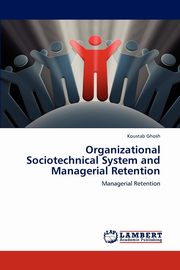 Organizational Sociotechnical System and Managerial Retention, Ghosh Koustab