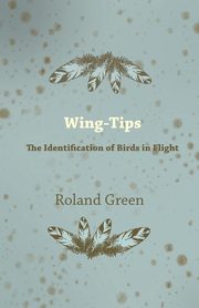 Wing-Tips - The Identification of Birds in Flight, Green Roland