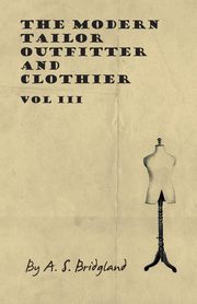 ksiazka tytu: The Modern Tailor Outfitter and Clothier - Vol III autor: Bridgland A. S.