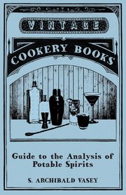 Guide to the Analysis of Potable Spirits, Vasey S. Archibald