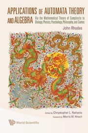 APPLICATIONS OF AUTOMATA THEORYALGEBRA, JOHN RHODES ET AL