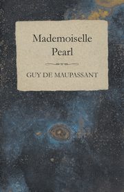 Mademoiselle Pearl, Maupassant Guy de