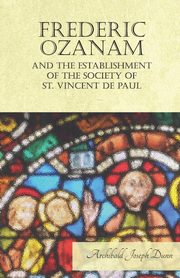 ksiazka tytu: Frederic Ozanam and the Establishment of the Society of St. Vincent de Paul autor: Dunn Archibald Joseph