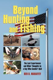 Beyond Hunting and Fishing, Mahaffey Ben D.