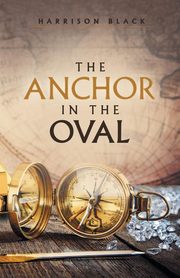 ksiazka tytu: The Anchor in the Oval autor: Black Harrison