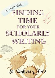 Finding Time for your Scholarly Writing, VanEvery Jo