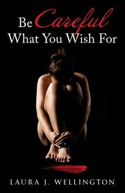 Be Careful What You Wish For, Wellington Laura J.