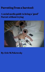 Parenting from a barstool, Pokrovsky Eric