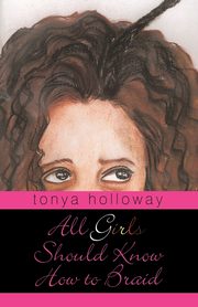 All Girls Should Know How to Braid, Holloway Tonya