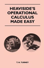 Heaviside's Operational Calculus Made Easy, Turney T. H.