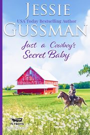 Just a Cowboy's Secret Baby (Sweet Western Christian Romance Book 6) (Flyboys of Sweet Briar Ranch in North Dakota), Gussman Jessie