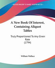A New Book Of Interest, Containing Aliquot Tables, 
