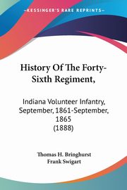 History Of The Forty-Sixth Regiment,, Bringhurst Thomas H.