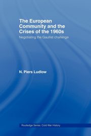 The European Community and the Crises of the 1960s, Ludlow N. Piers