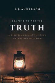 Contending for the Truth, Anderson L. J.