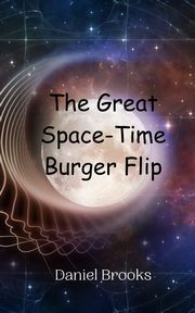 The Great Space-Time Burger Flip, Brooks Daniel