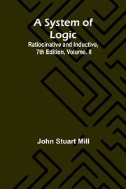 A System of Logic, John Stuart Mill