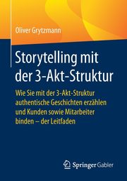 Storytelling mit der 3-Akt-Struktur, Grytzmann Oliver