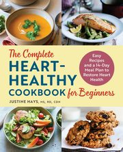 The Complete Heart-Healthy Cookbook for Beginners, Hays Justine