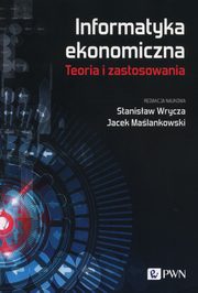 Informatyka ekonomiczna Teoria i zastosowania, 