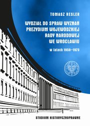 Wydzia do Spraw Wyzna Prezydium Wojewdzkiej Rady Narodowej we Wrocawiu w latach 1950- 1973, Resler Tomasz